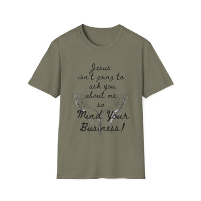 Unisex T-Shirt - Jesus Isn't Going to Ask You About Me Design