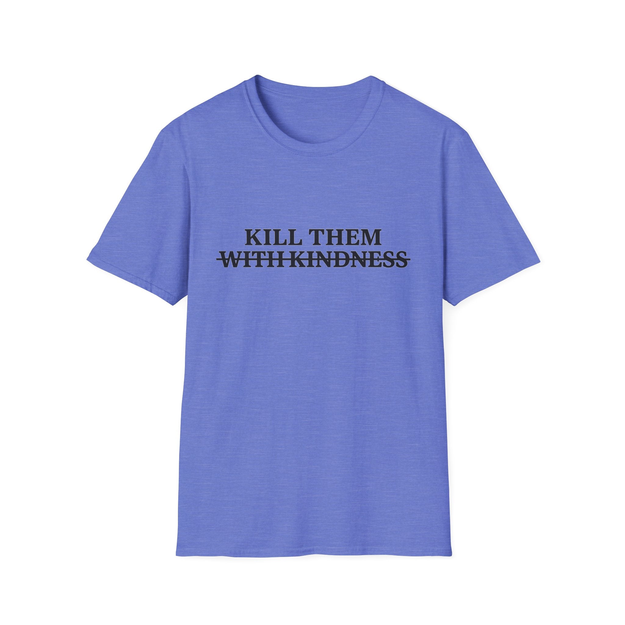 Kill Them With Kindness — Sarcastic Graphic T-Shirt