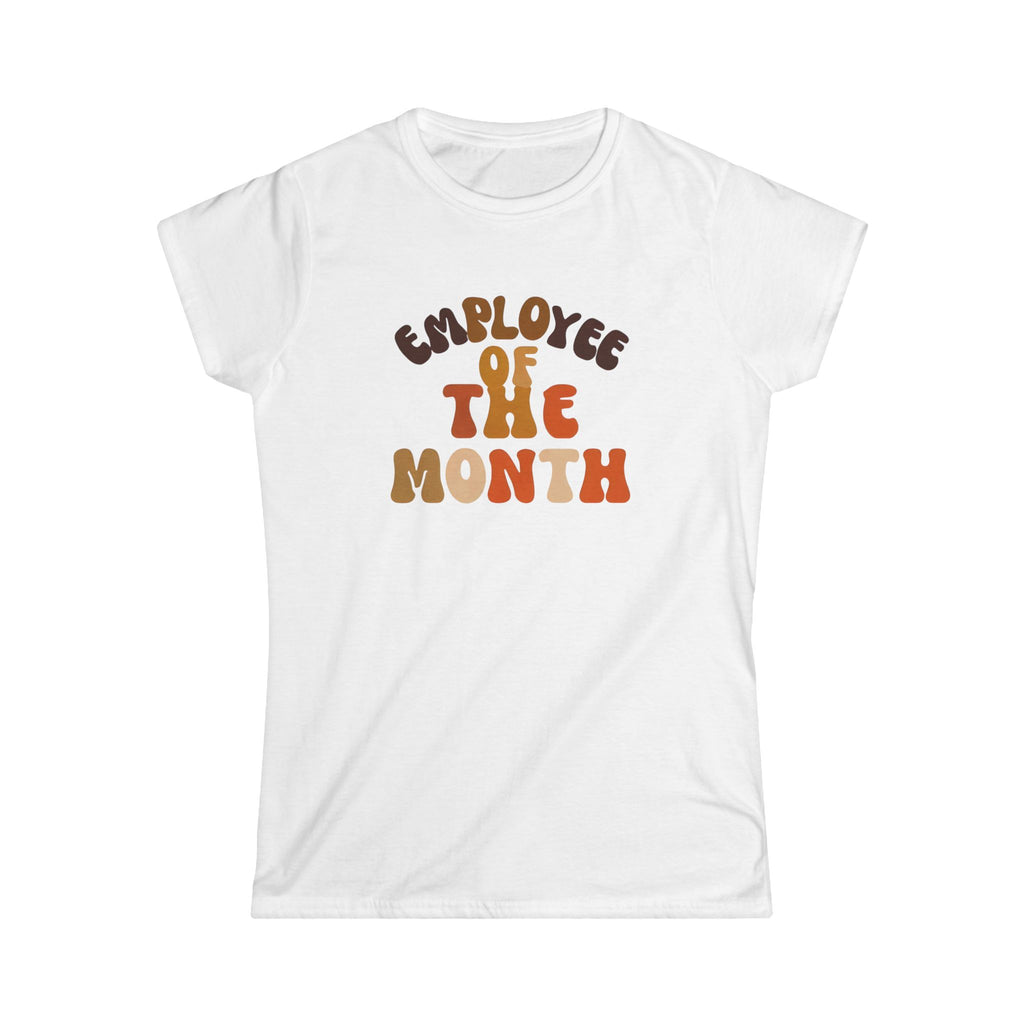 Employee of the Month Women's Softstyle Tee - Work Recognition Shirt, Coworker Gift, Mom gift, Office Humor Top, Job Promotion Present, Funny Team