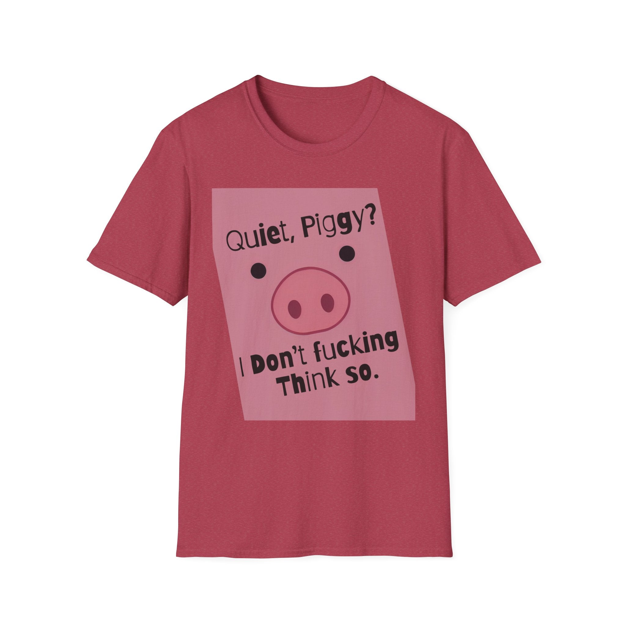 Quiet Piggy Graphic T-Shirt — "Quiet, Piggy? I Don't Fucking Think So." Funny Sassy Tee anti Trump gift
