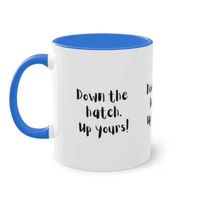 Coffee Mug - Down the Hatch Up Yours Funny Quote