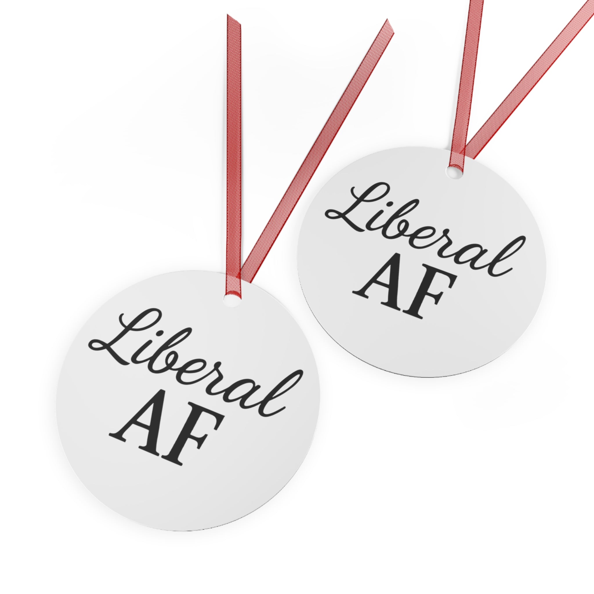 Metal Ornaments - Liberal AF Holiday Decor Gift for Liberals Unique Gift