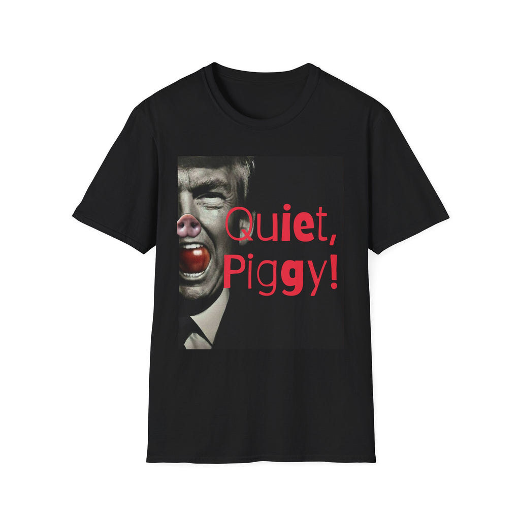 Political Satire T-Shirt — "Quiet, Piggy!" Graphic Tee Anti Trump gift