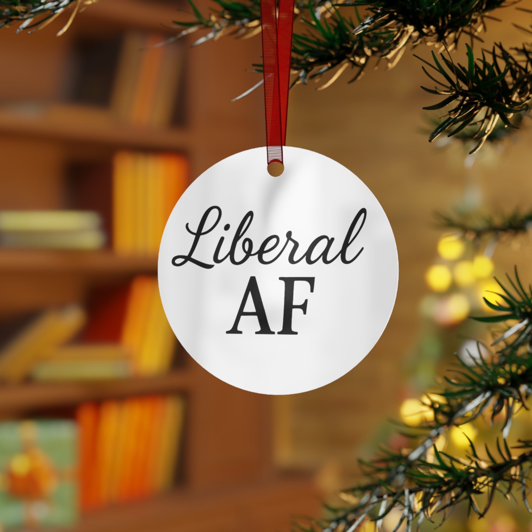 Metal Ornaments - Liberal AF Holiday Decor Gift for Liberals Unique Gift