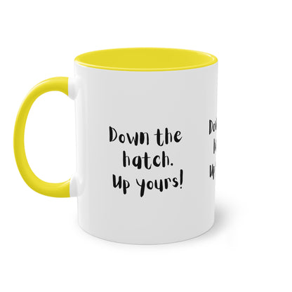 Coffee Mug - Down the Hatch Up Yours Funny Quote