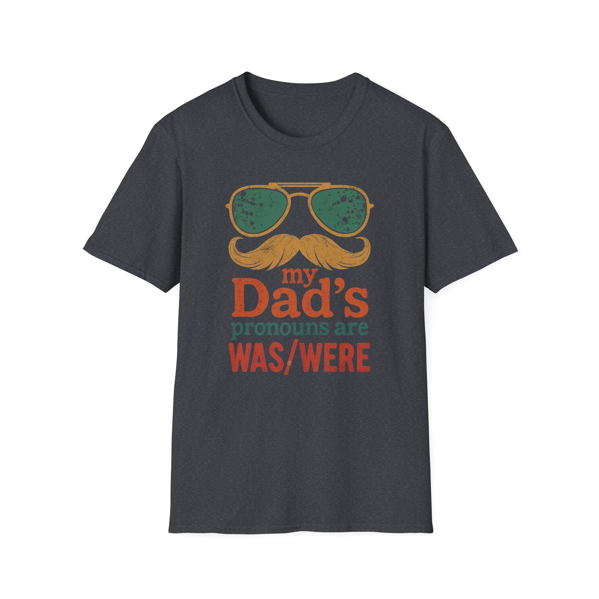Dad's Pronouns was/were Unisex Softstyle T-Shirt bad dad gift