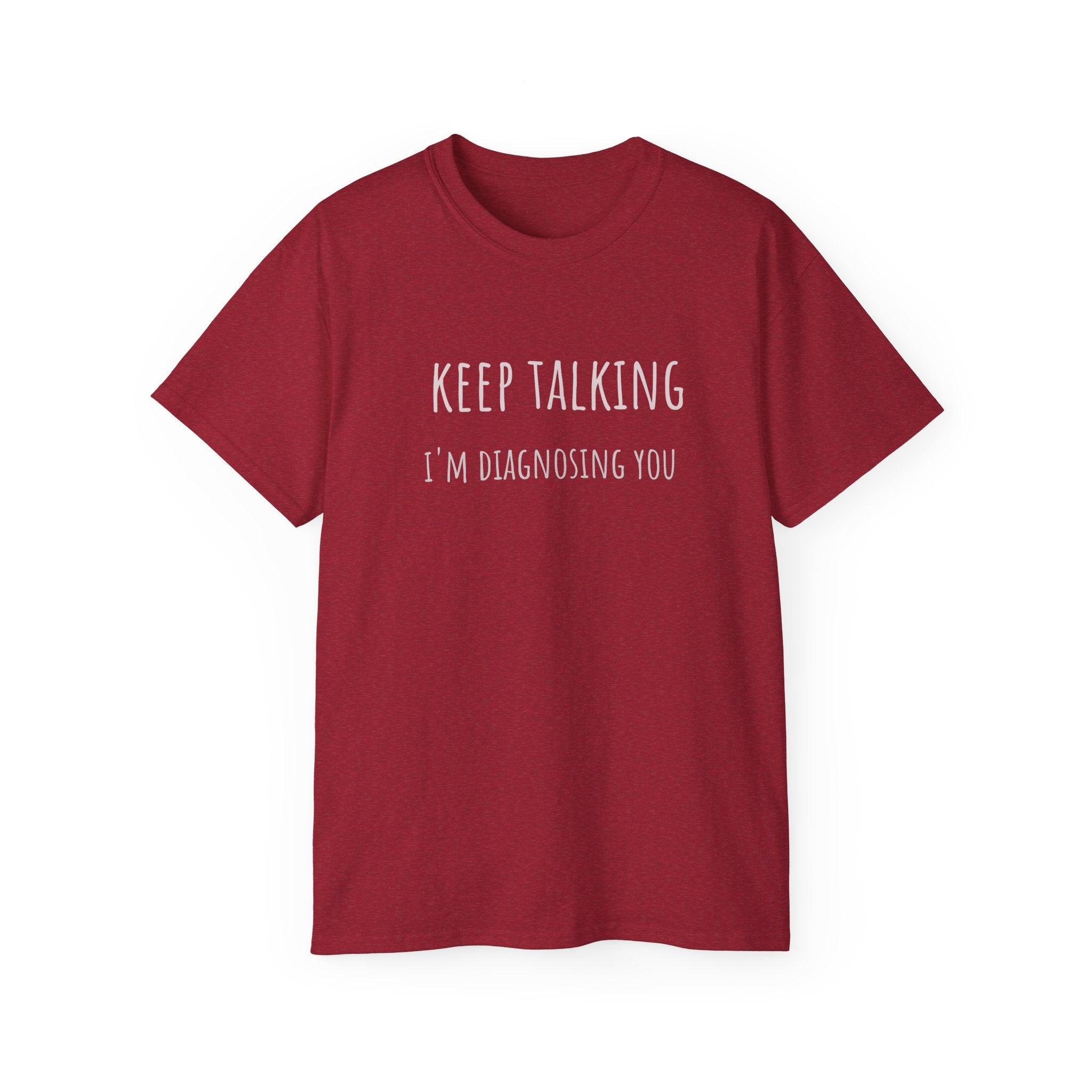 Keep Talking Diagnosis Tee | Funny Therapist Gift, Unisex Cotton T-Shirt, Humorous Diagnosis Shirt, Perfect for Psychologists, Casual Wear