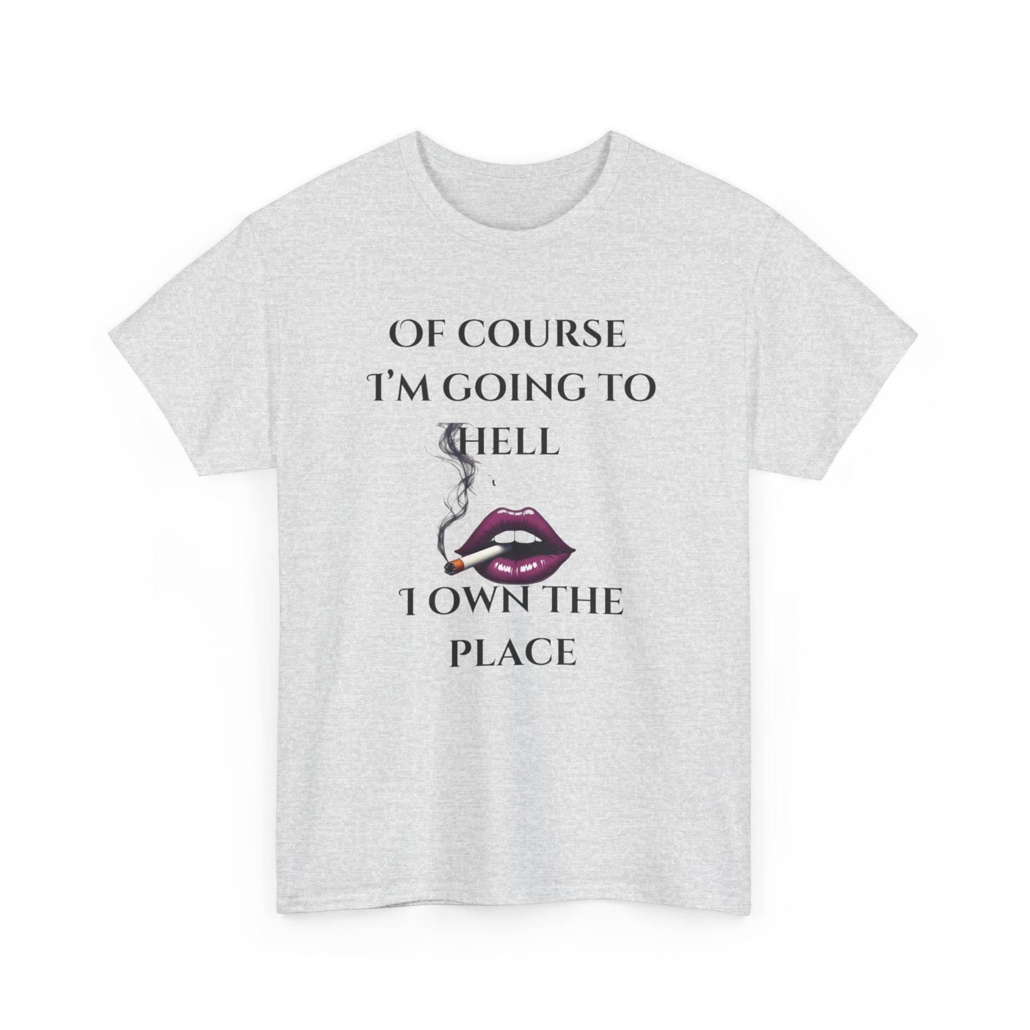 Unisex Tee - 'Of course I’m going to hell' Funny Quote T-shirt