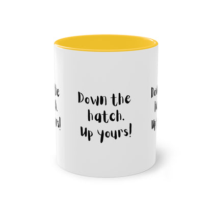 Coffee Mug - Down the Hatch Up Yours Funny Quote