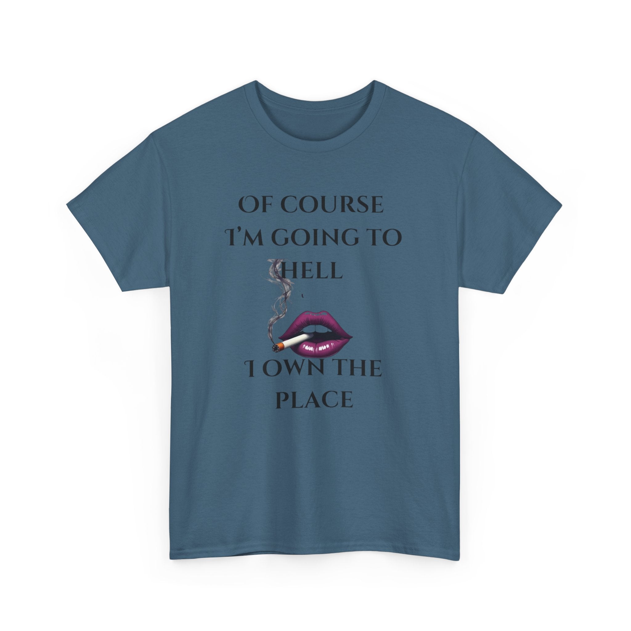 Unisex Tee - 'Of course I’m going to hell' Funny Quote T-shirt