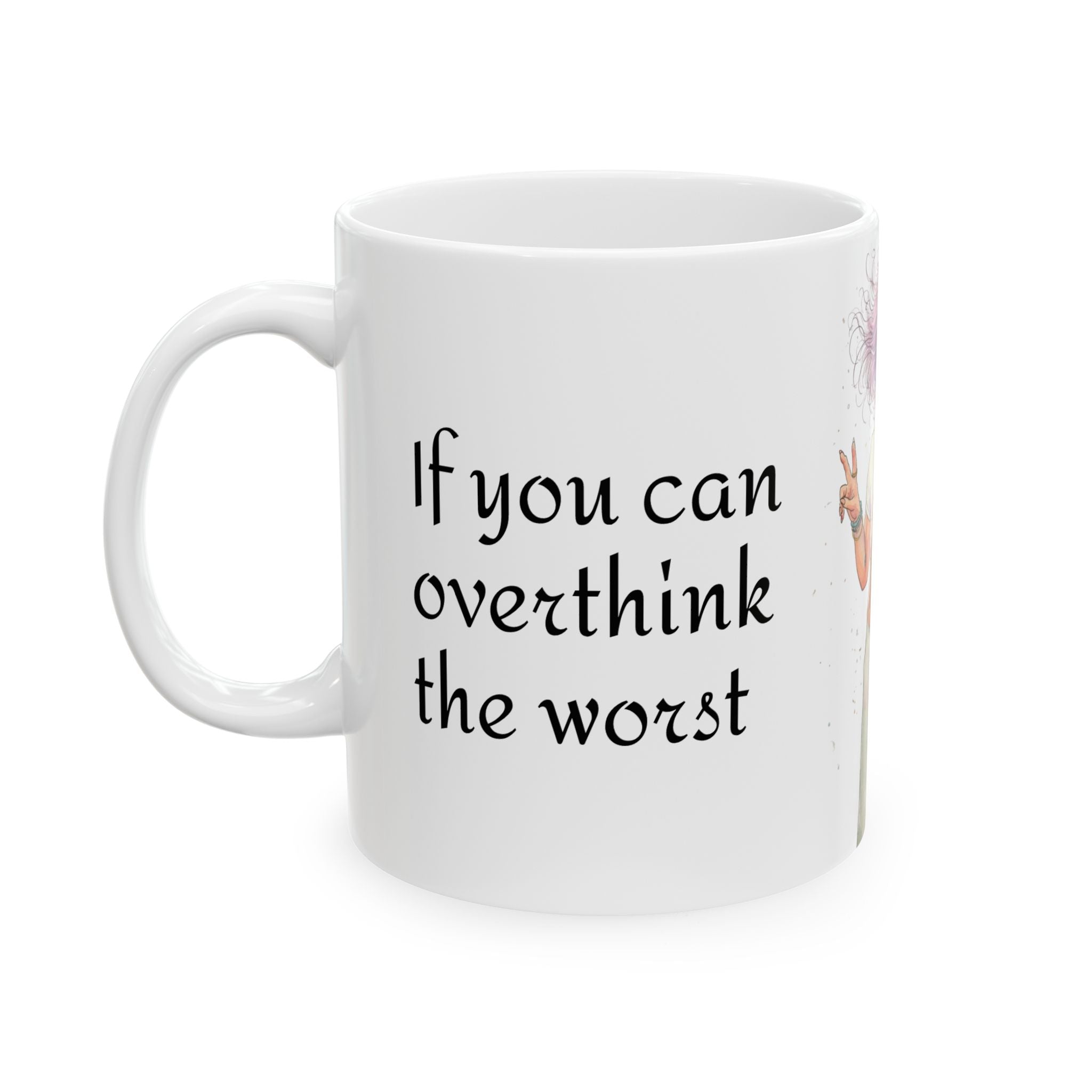Ceramic Mug — "If You Can Overthink the Worst" Inspirational Overthinker Coffee Mug