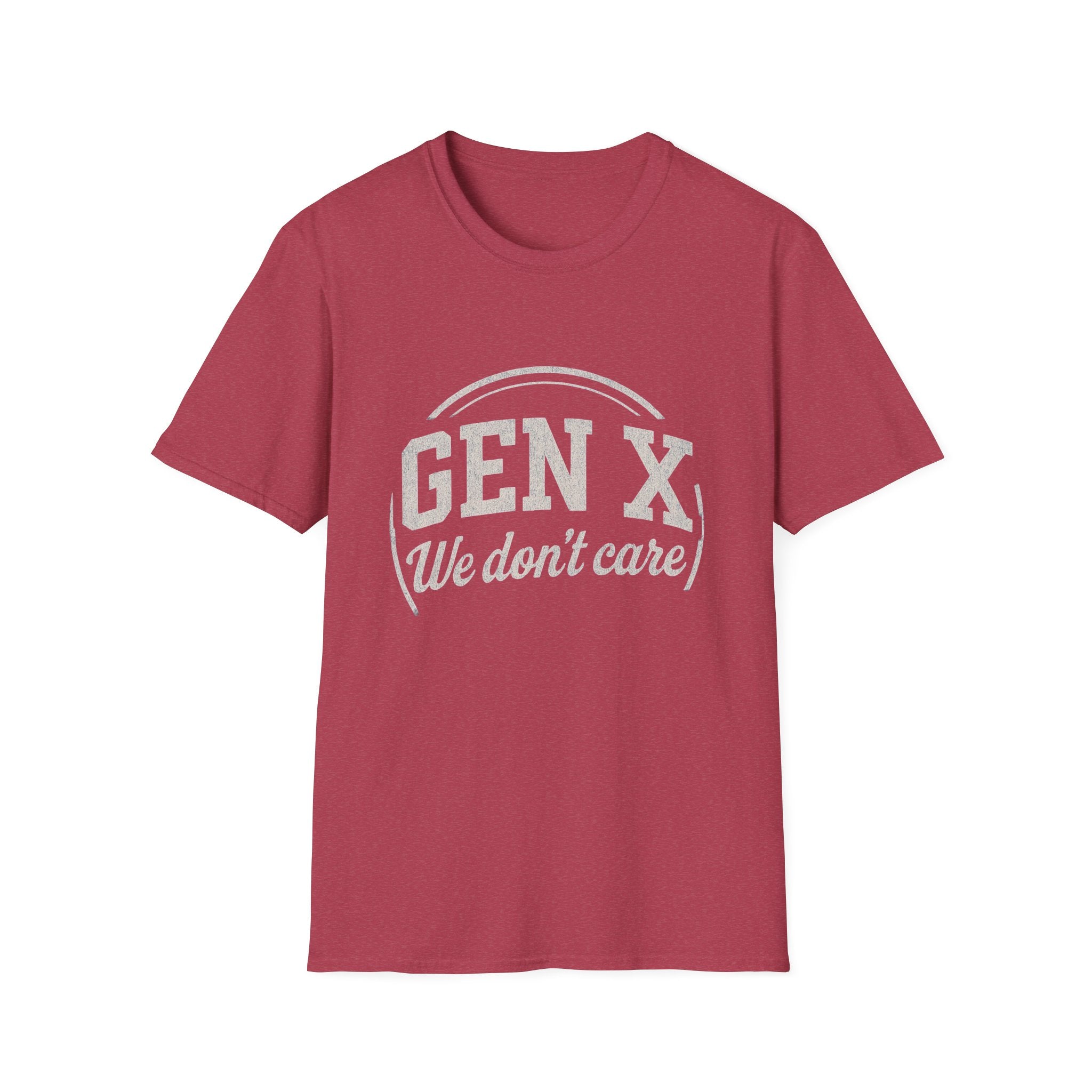 Unisex T-Shirt Gen X, we don’t care. And we’re not kidding.