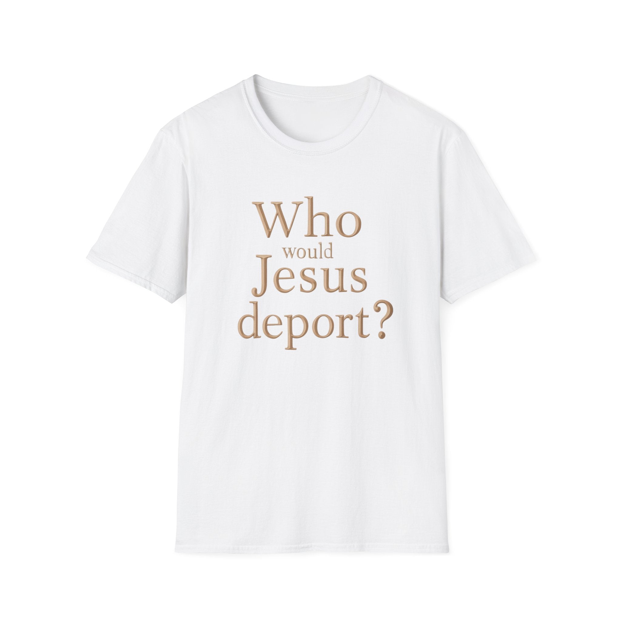 T-Shirt — "Who Would Jesus Deport?" Christian Social Justice Tee
