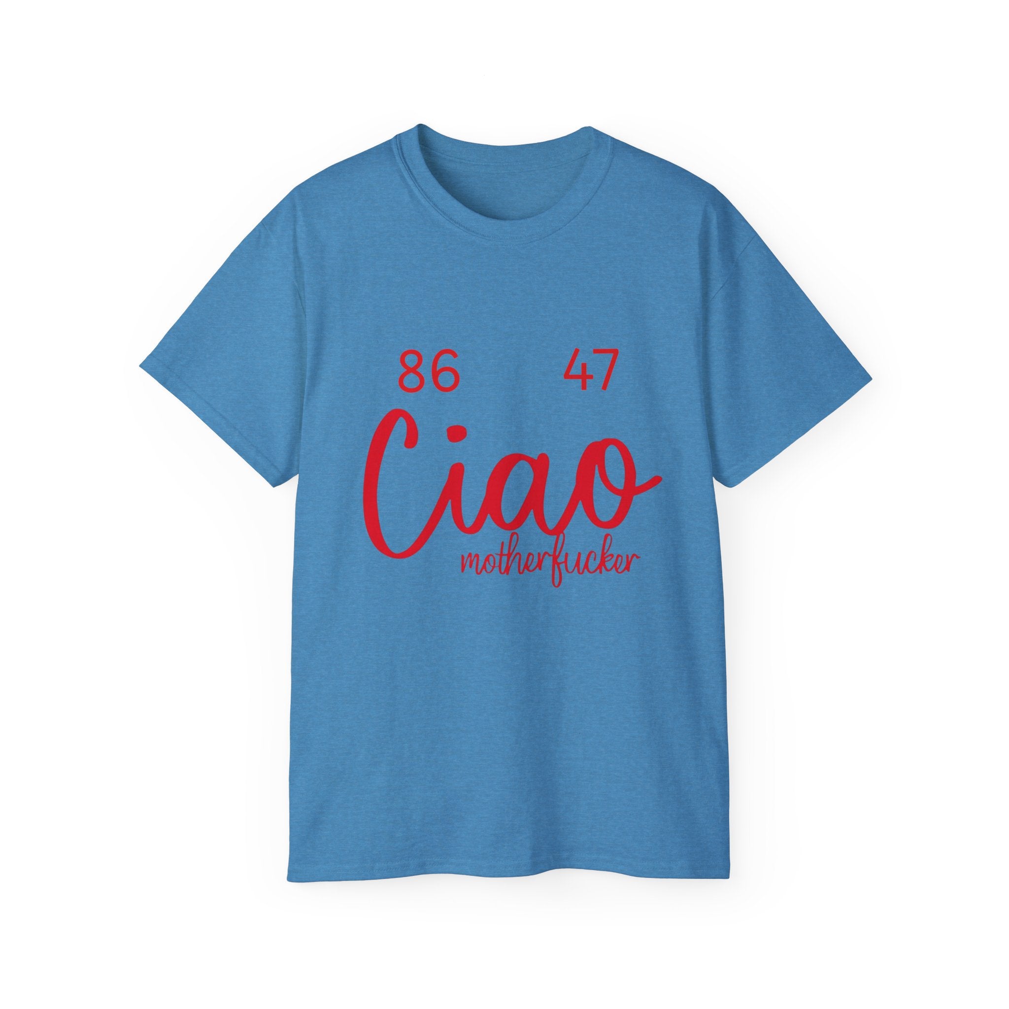 Ciao MotherF Unisex Tee, Graphic Birthday Shirt for Friends, Chill Vibes Apparel, anti-Trump, Casual Shirt