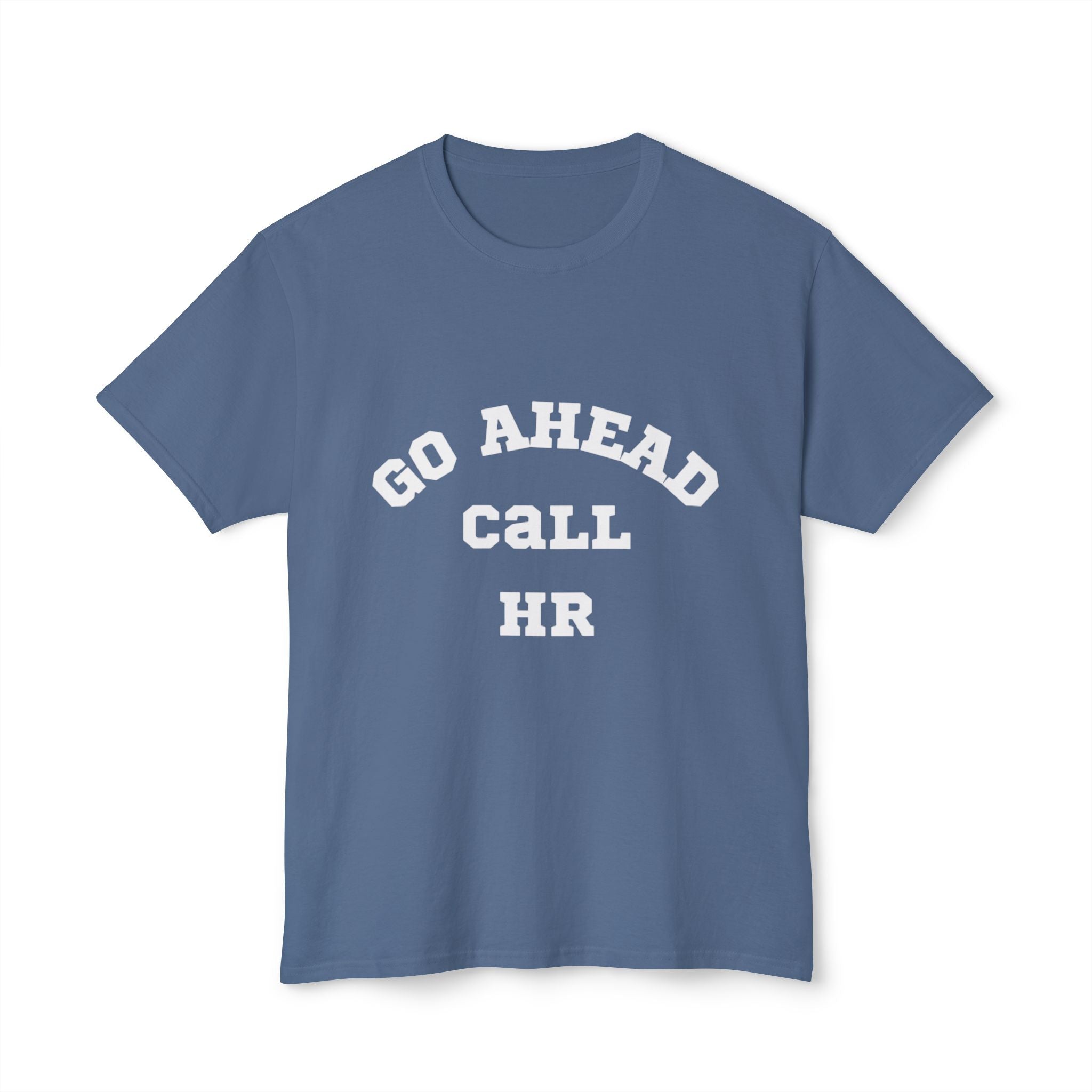 T-Shirt - 'Go ahead call HR' Funny Unisex HD Cotton™ Tee