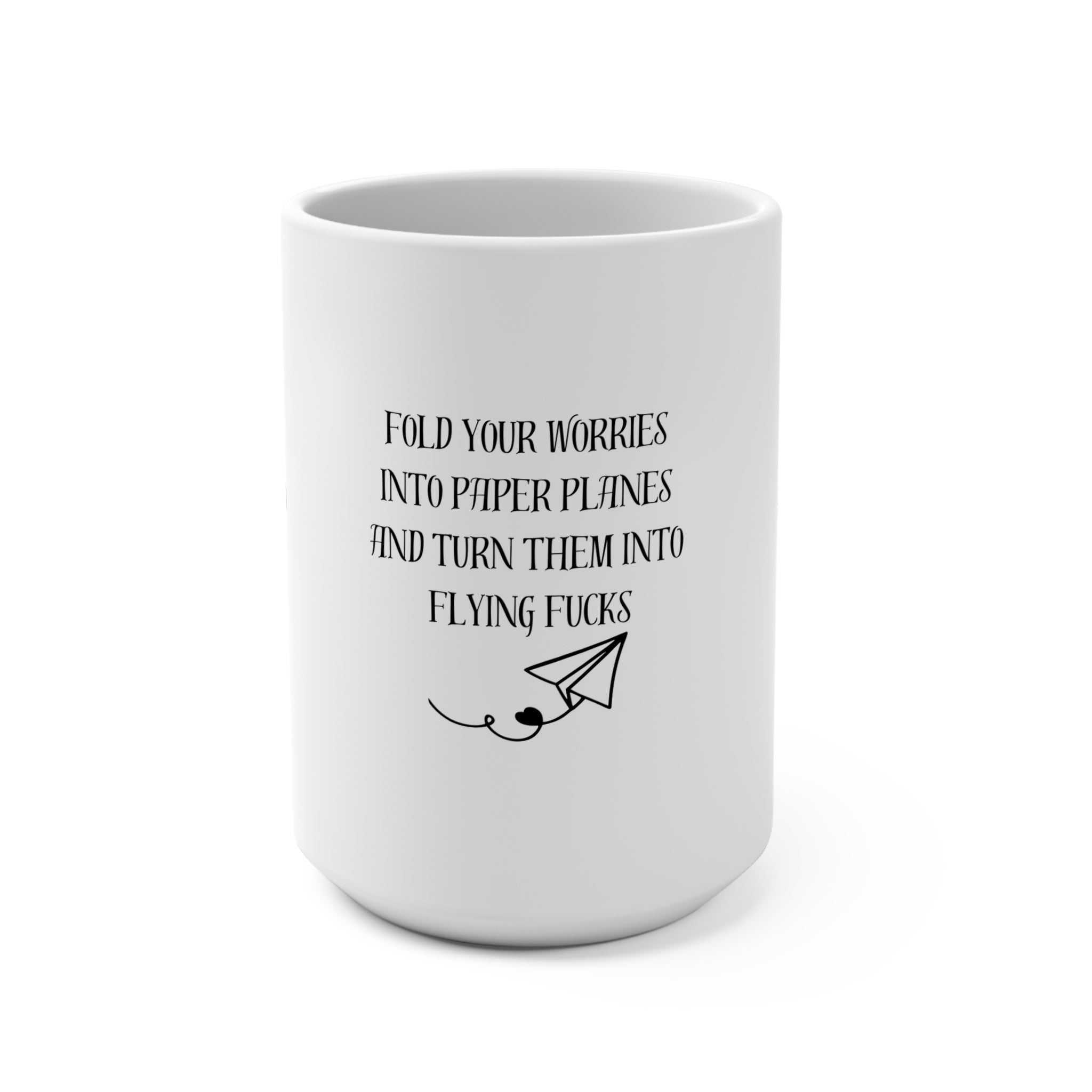 Mug 15oz Fold Your Worries into Paper Planes and turn them into Flying F*cks Design