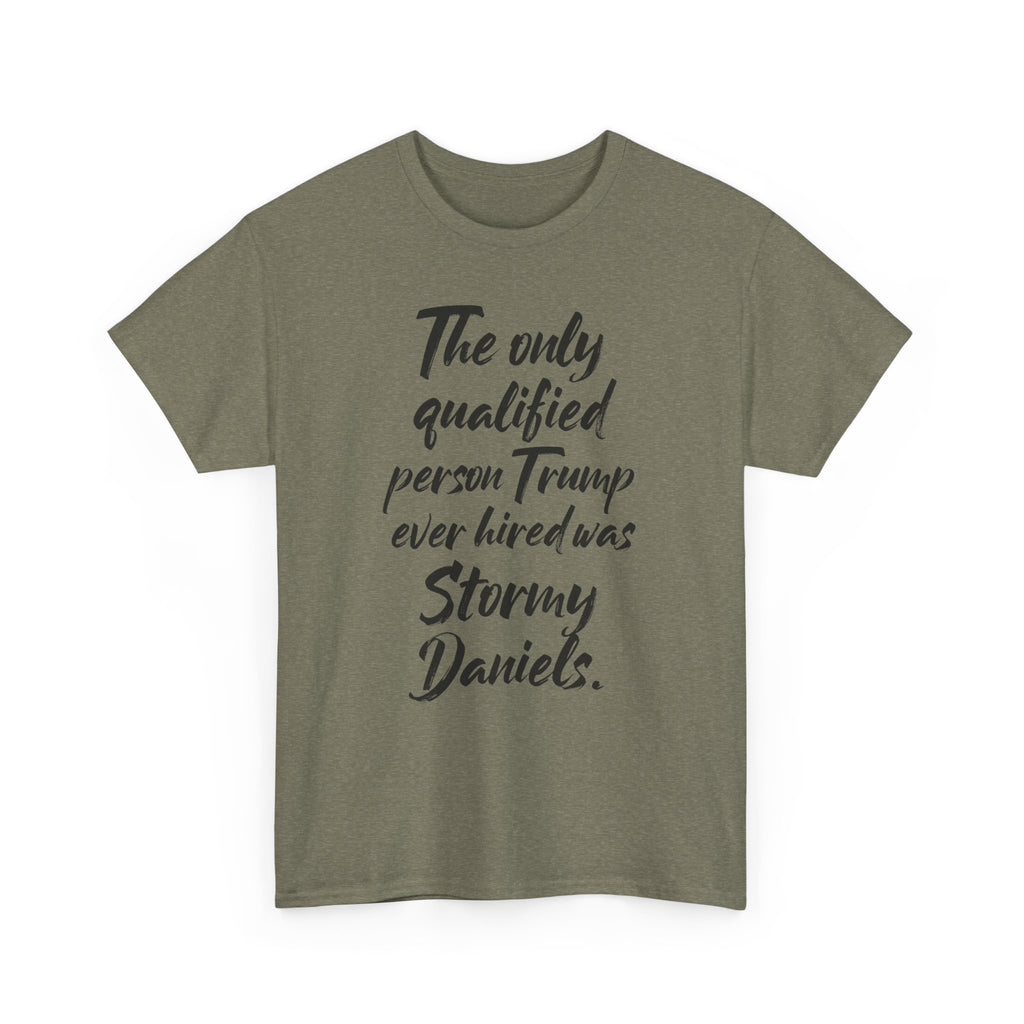 The only qualified person Trump ever hired was Stormy Daniels Anti-Trump Tee, Activist Apparel, Resist Clothing, Protest Shirt