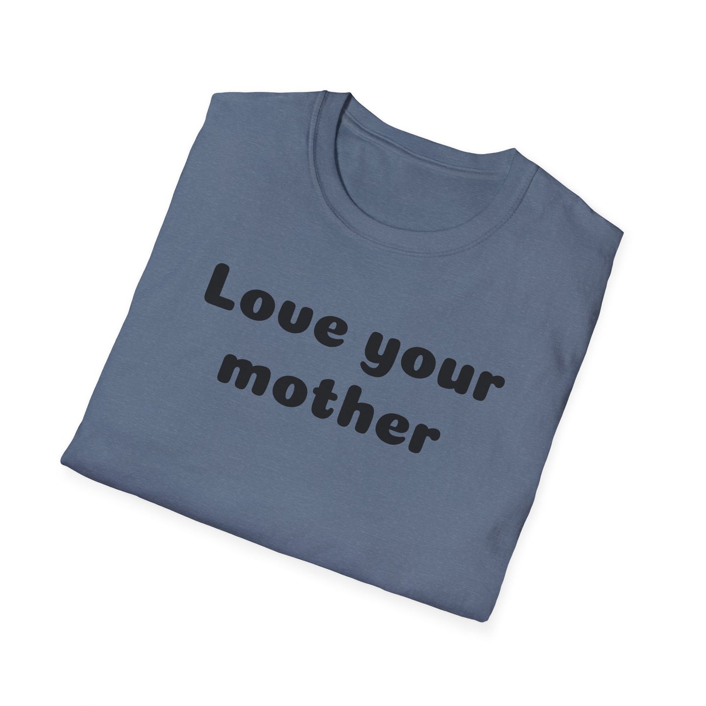 Love your mother Unisex Softstyle T-Shirt