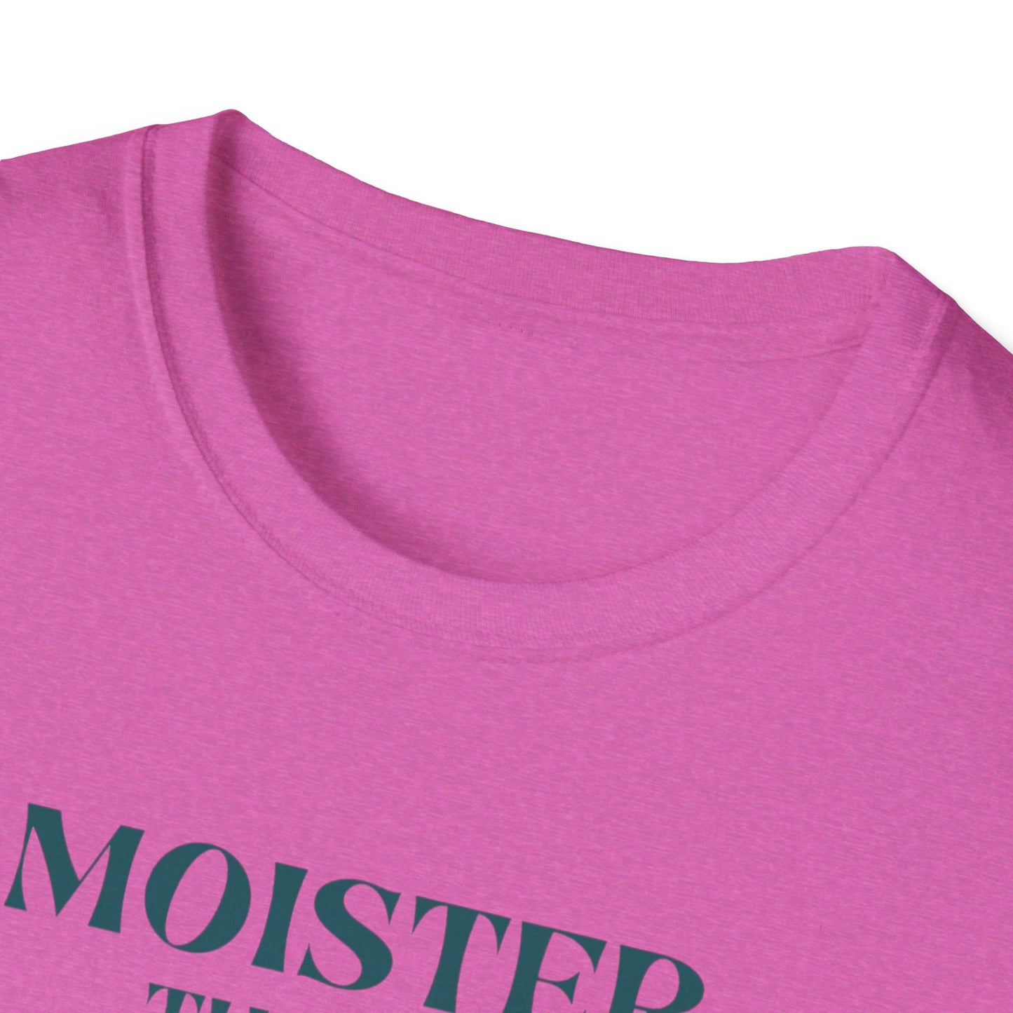 Moister than an Oyster.      Unisex T-Shirt