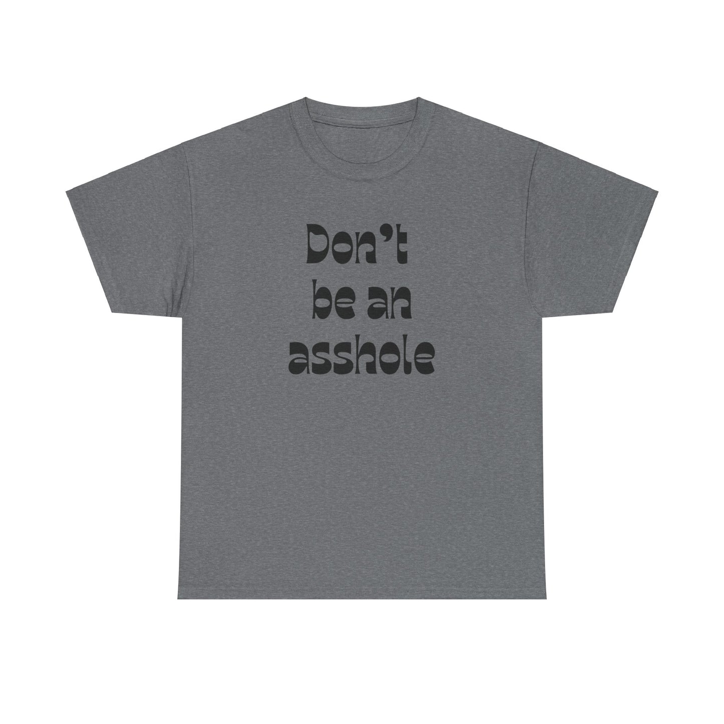 Don’t be an asshole Unisex Heavy Cotton Tee