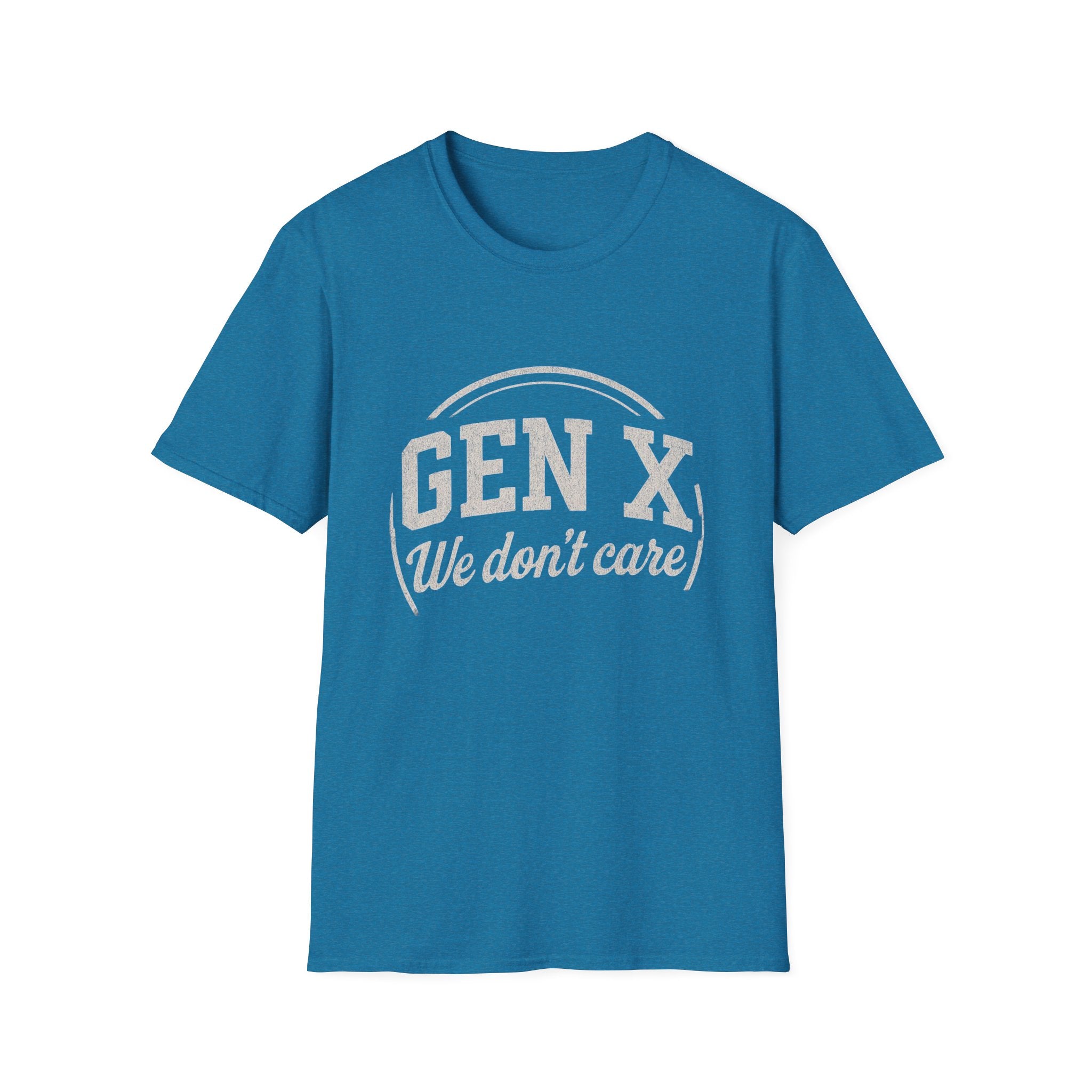 Unisex T-Shirt Gen X, we don’t care. And we’re not kidding.