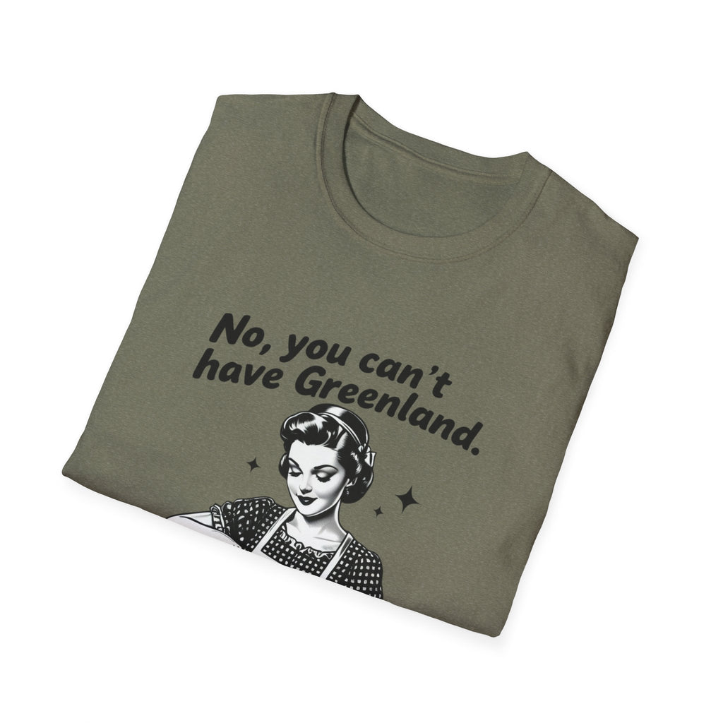 Funny Political Quote T-Shirt — “No, you can’t have Greenland. You haven’t even finished your Venezuela yet.”