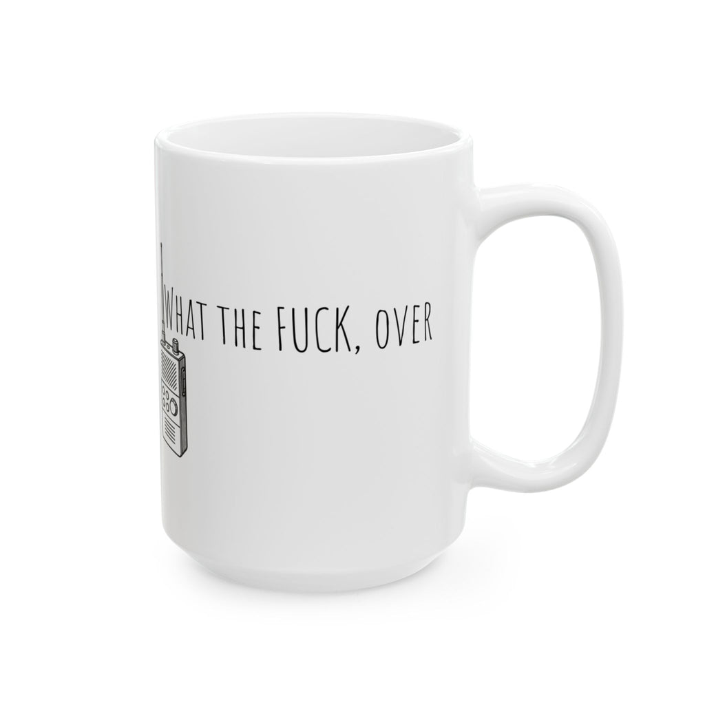 Ceramic Mug - Walkie-talkie what the fuck, over. Funny Military Political Cup, 11oz, 15oz, Gag Gift, Crazy World Tea Mug, Unique Coffee Cup,