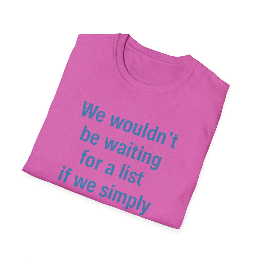 We wouldnt need a list if we believed women. Social Justice Feminist Unisex T-Shirt, Women's Rights Epstein Files Tee, Anti-Trump