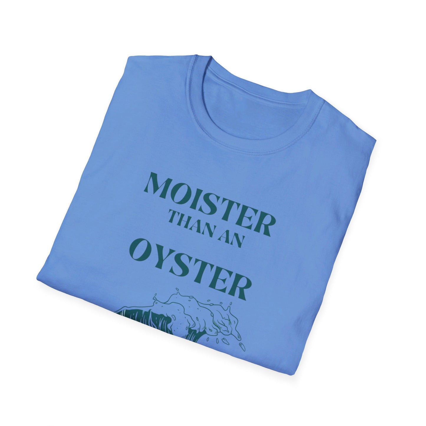 Moister than an Oyster.      Unisex T-Shirt