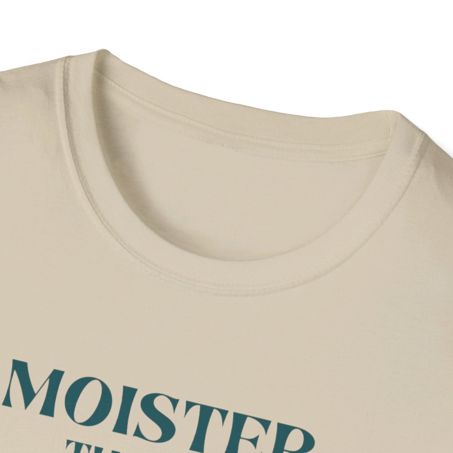 Moister than an Oyster.      Unisex T-Shirt