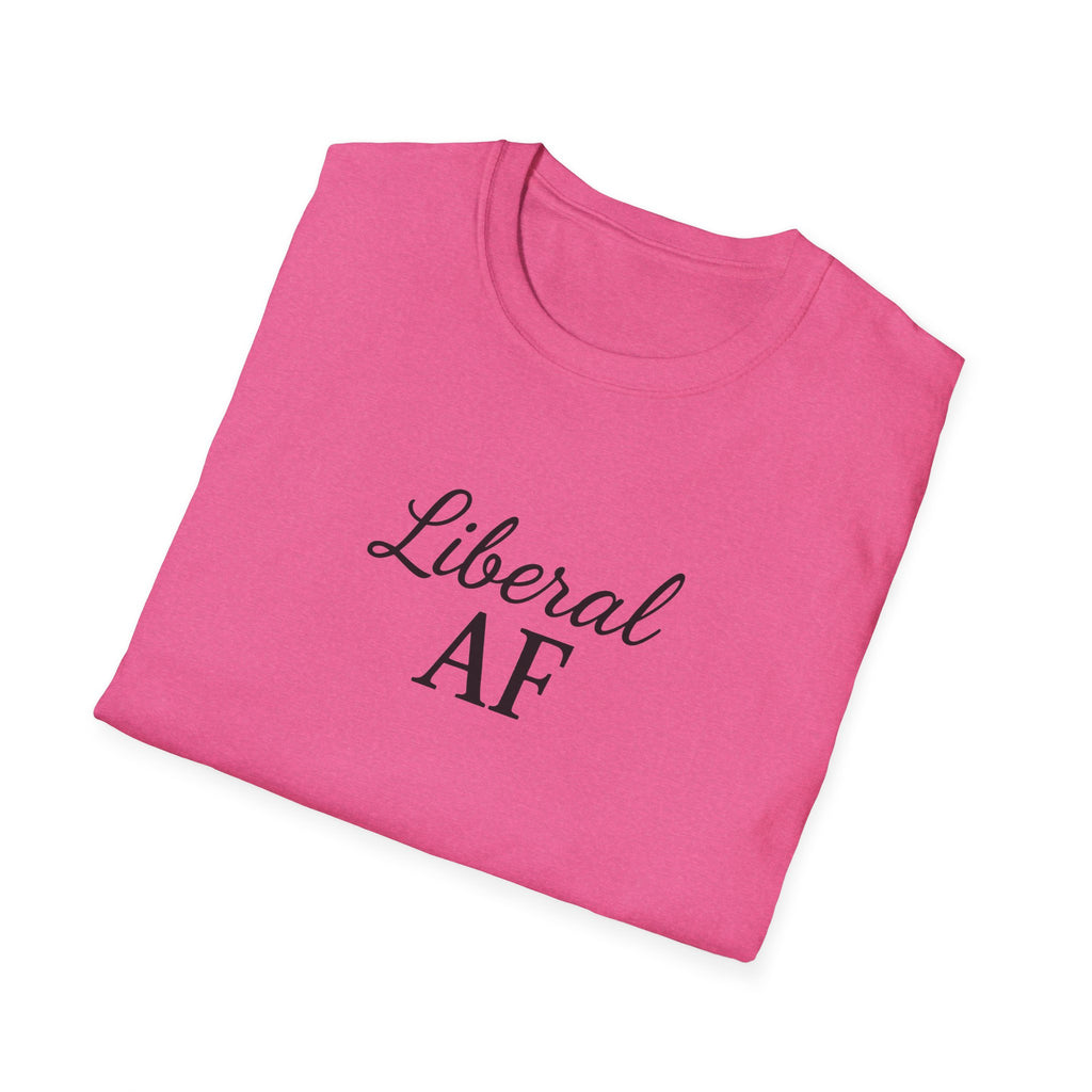 Liberal AF Tee, Anti Trump Shirt, Activism Top, Protest Clothing Political Activist Unisex T-Shirt,