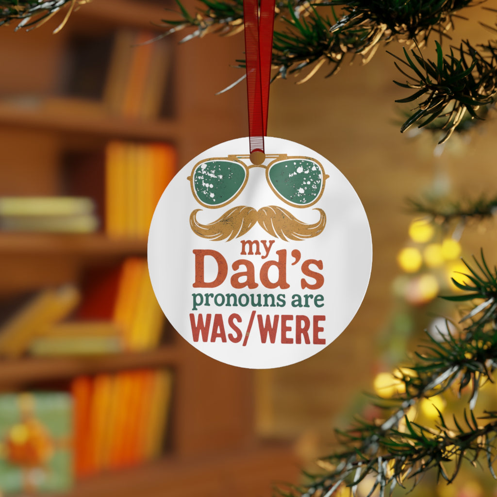 Metal Ornament -My Dad's Pronouns Are was/were Ornament - Fun Holiday Decoration