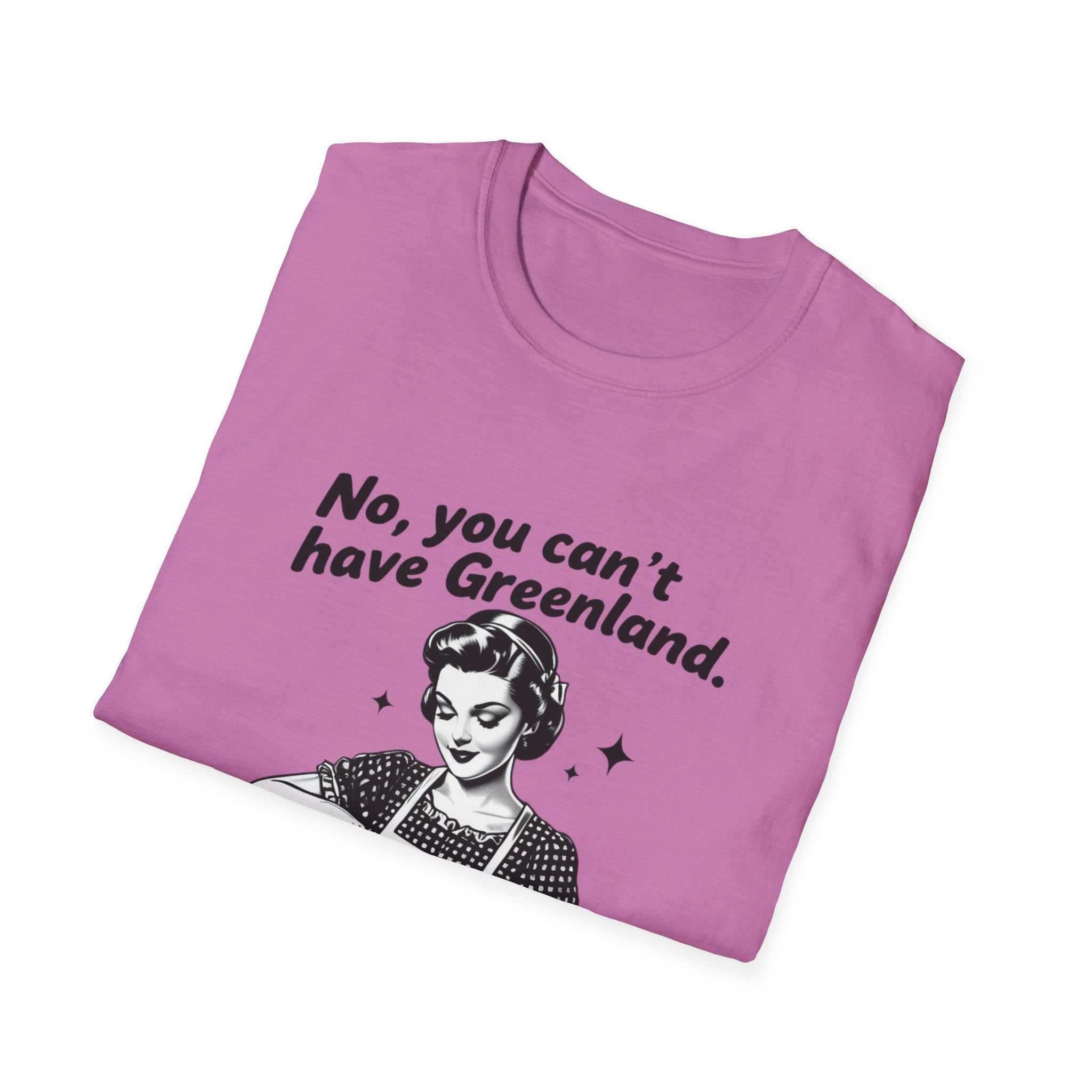 Funny Political Quote T-Shirt — “No, you can’t have Greenland. You haven’t even finished your Venezuela yet.”