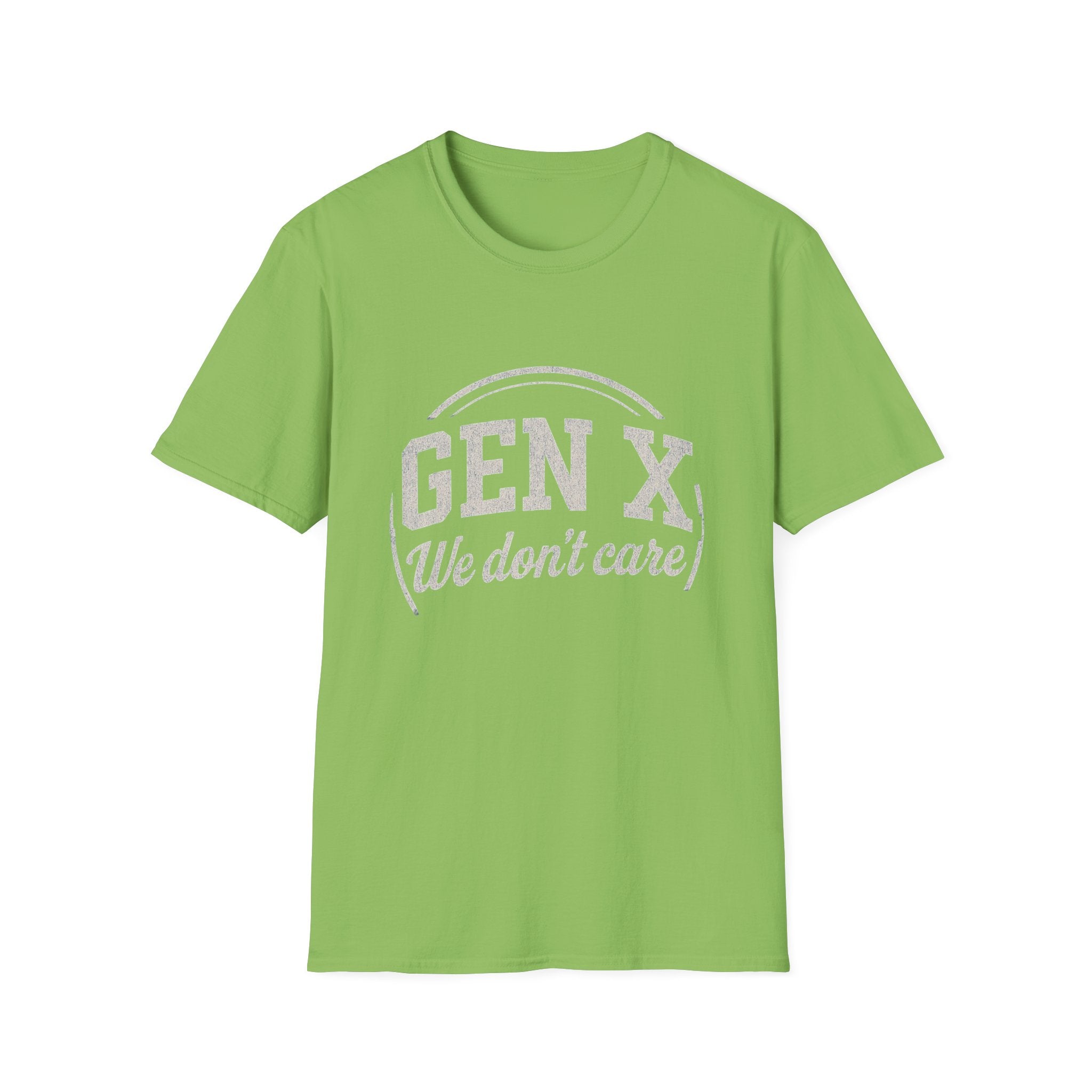 Unisex T-Shirt Gen X, we don’t care. And we’re not kidding.