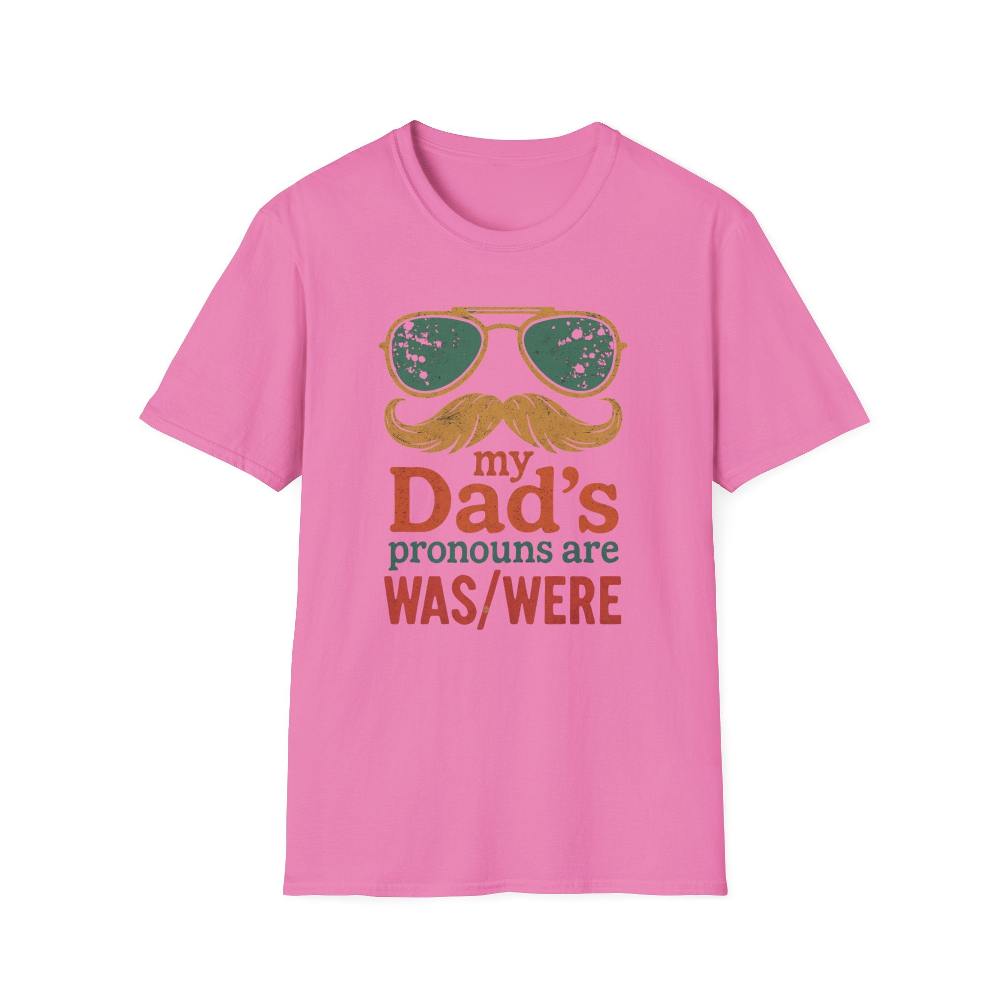 Dad's Pronouns was/were Unisex Softstyle T-Shirt bad dad gift