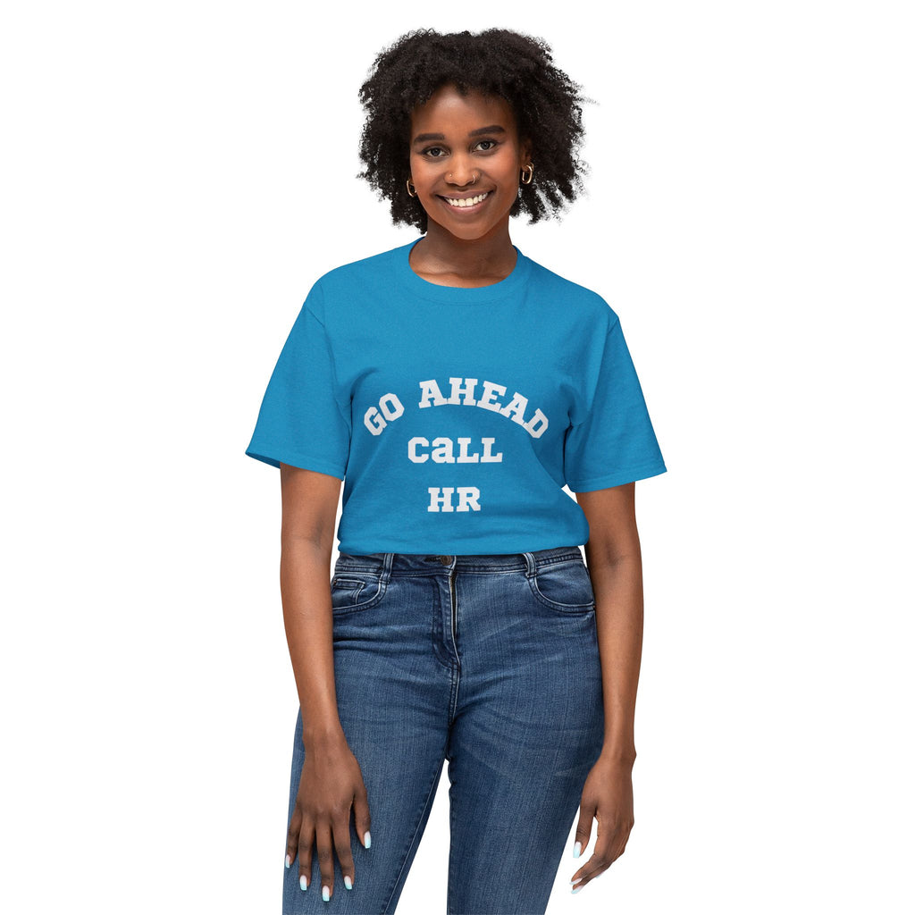 T-Shirt - 'Go ahead call HR' Funny Unisex HD Cotton™ Tee