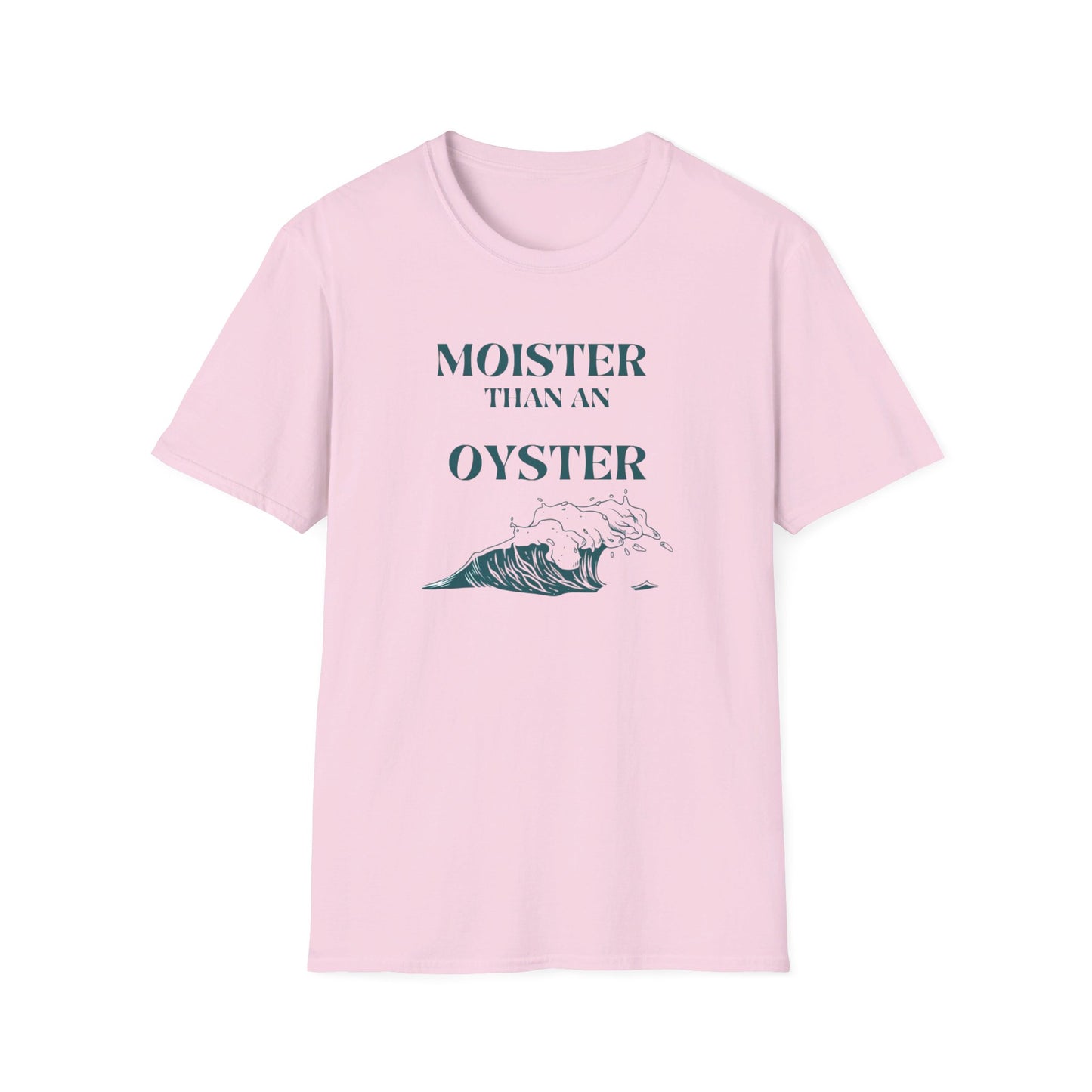 Moister than an Oyster.      Unisex T-Shirt