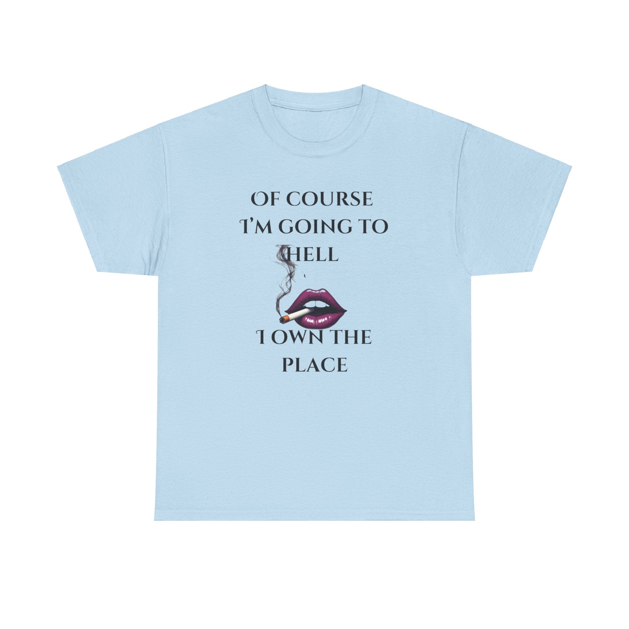 Unisex Tee - 'Of course I’m going to hell' Funny Quote T-shirt