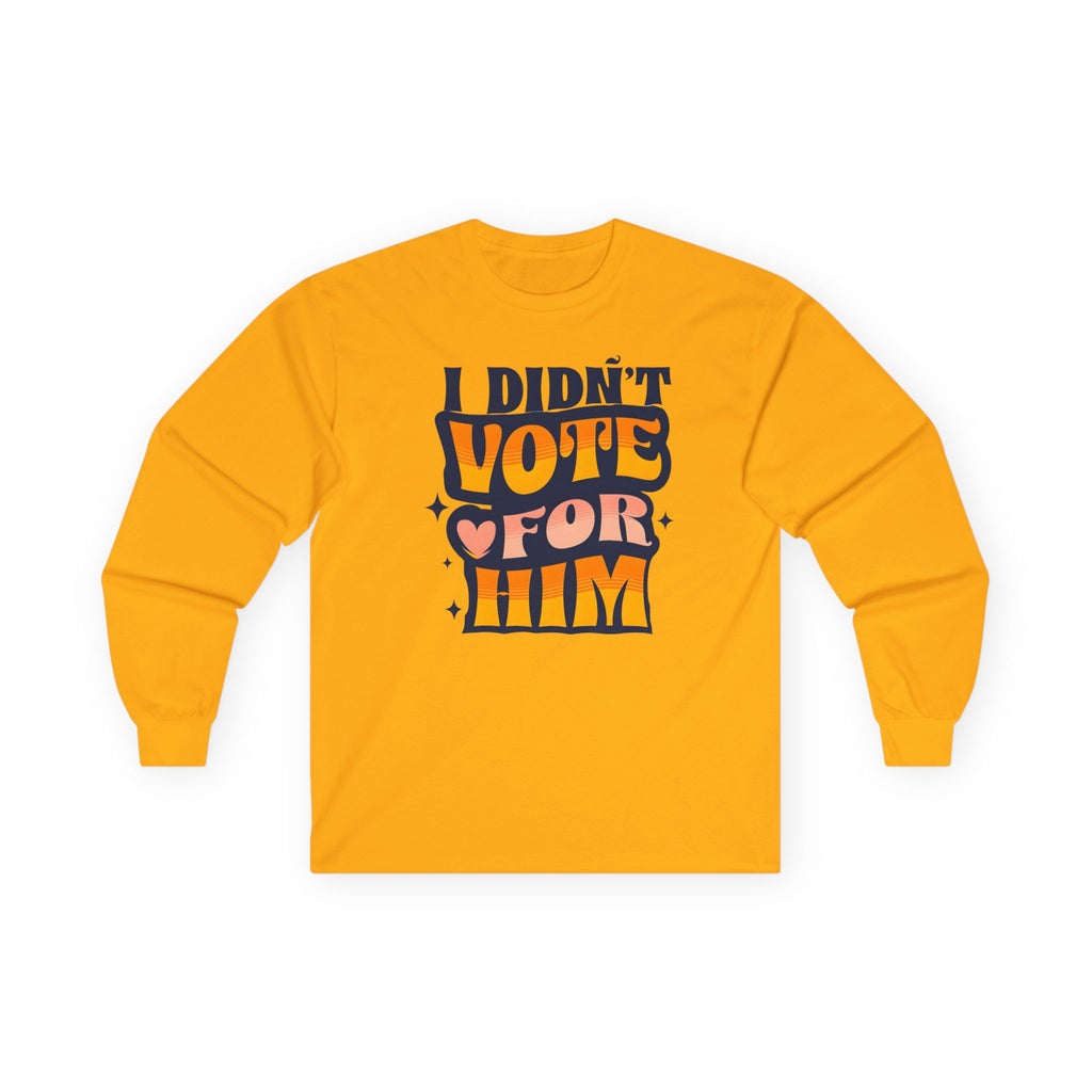 I didnt vote for him Long Sleeve Tee, Anti-Trump Unisex Cotton Shirt, Resist Activist Election Protest Tee, Liberal Voting