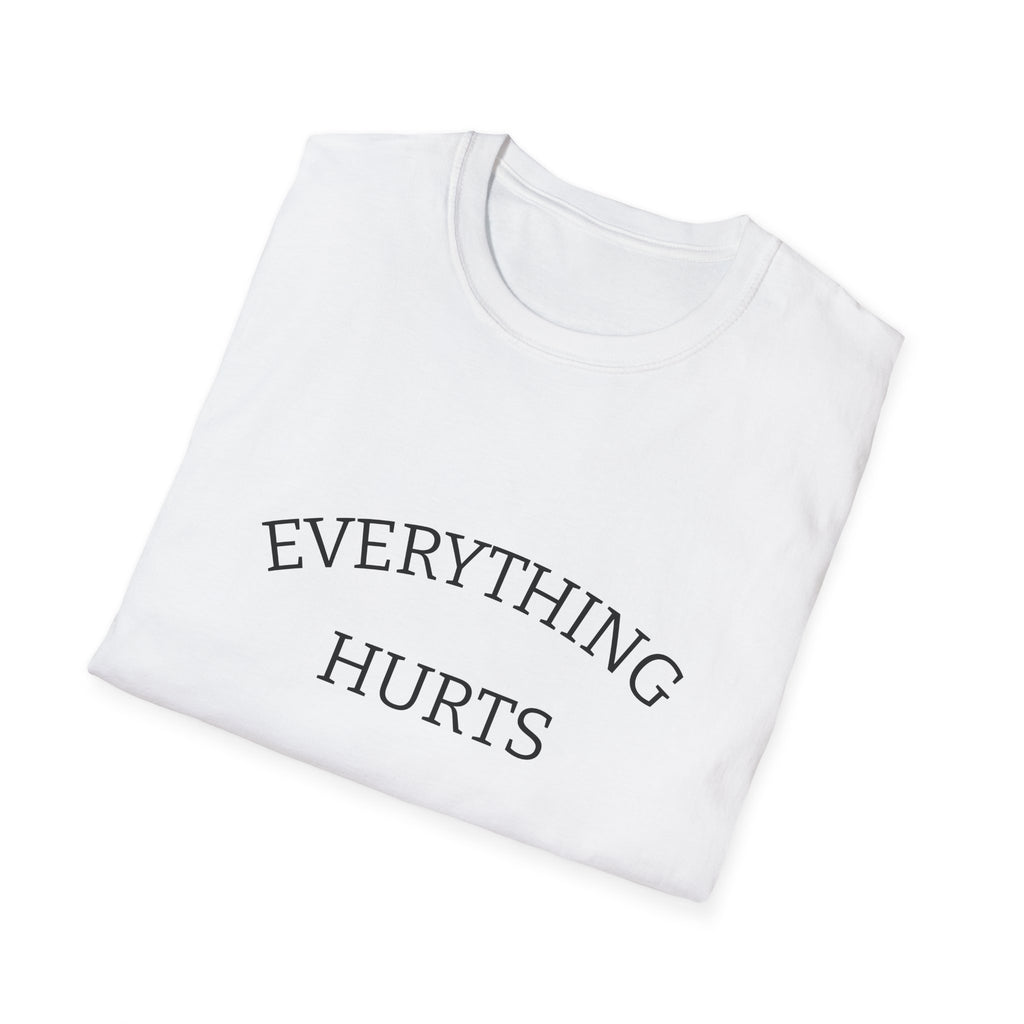 Everything Hurts Funny Workout Fitness gym Unisex Softstyle T-Shirt, Retirement Gift, Getting Old, Fitness Gift aches and pains