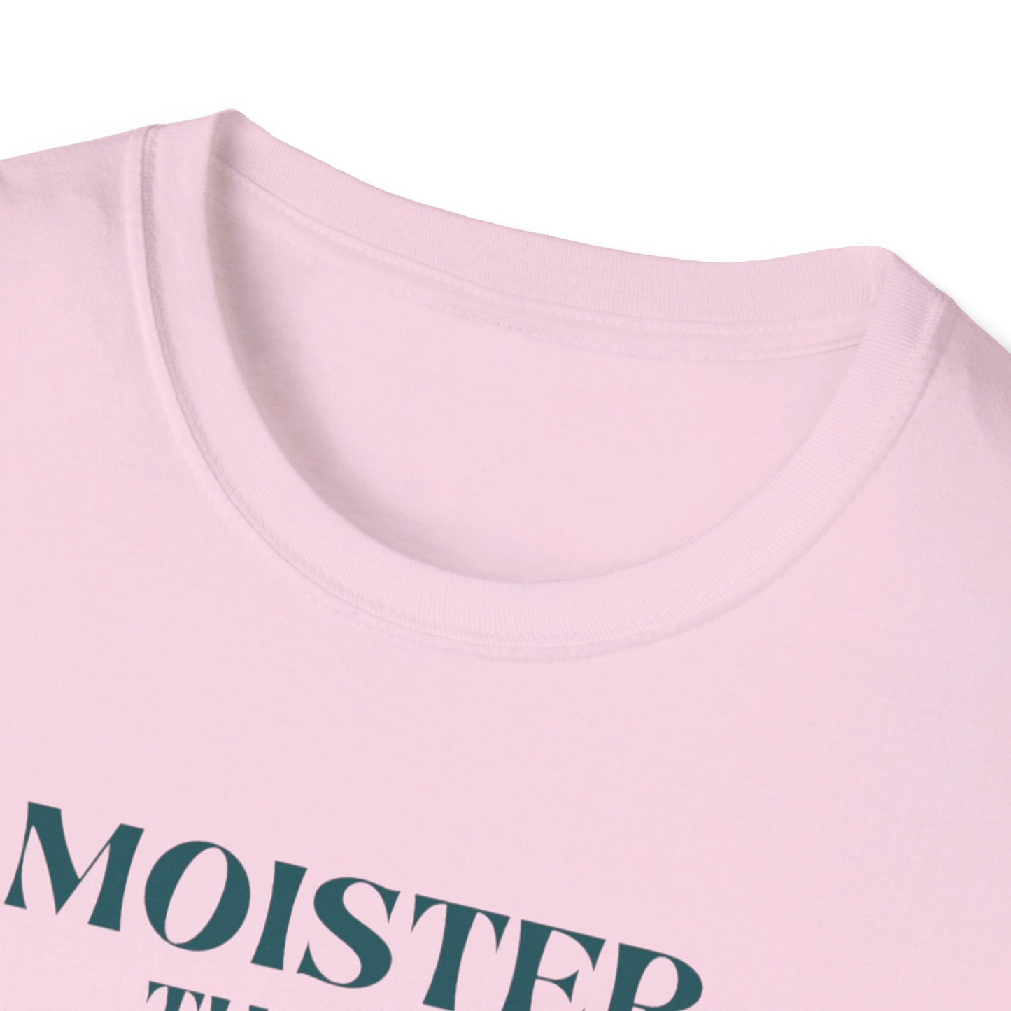 Moister than an Oyster.      Unisex T-Shirt