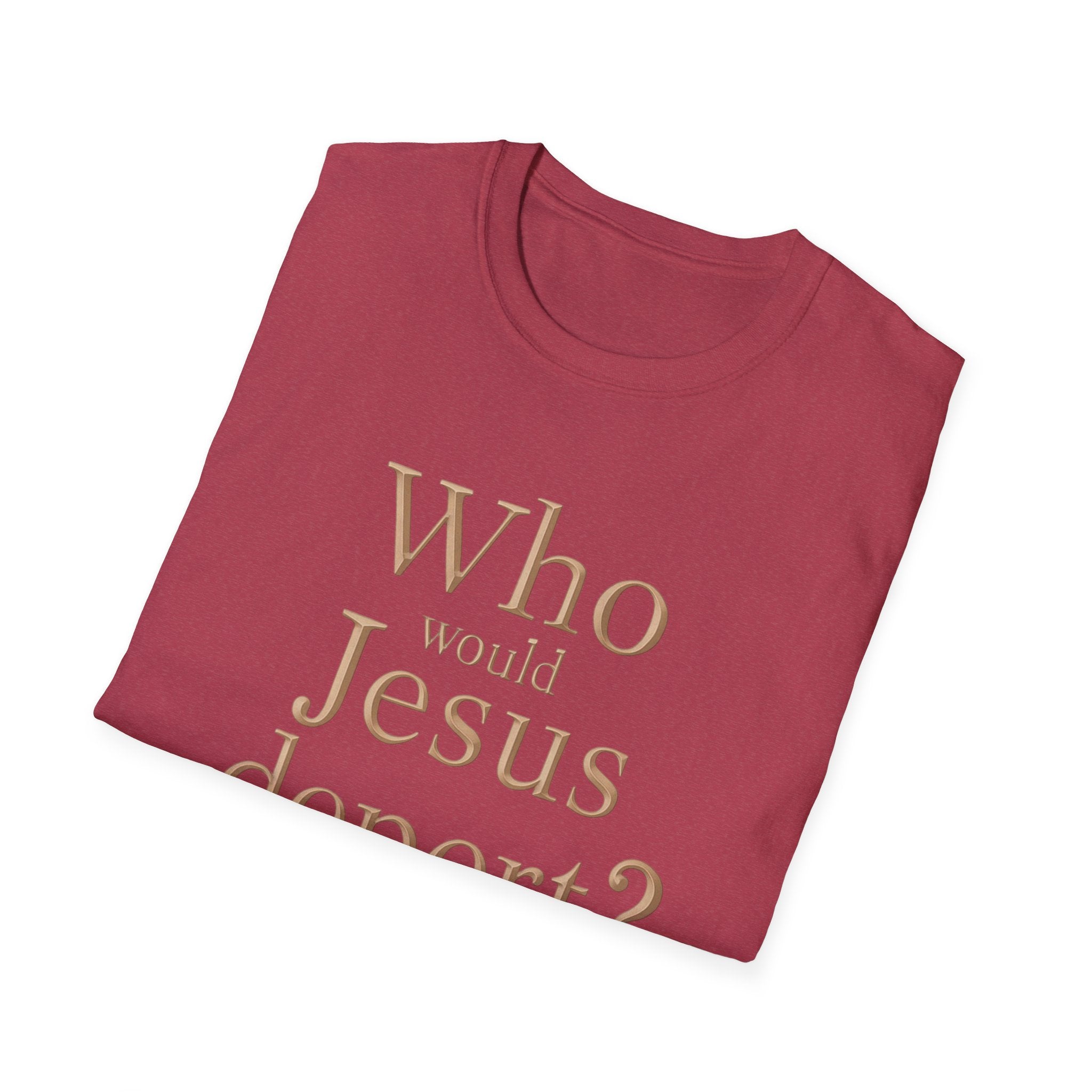 T-Shirt — "Who Would Jesus Deport?" Christian Social Justice Tee